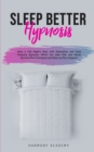 Image for Sleep Better Hypnosis : Have a Full Night&#39;s Rest with Relaxation and Deep Sleeping Hypnosis, Which Can Help Kids and Adults Become More Energized and Wake up More Happier
