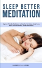Image for Sleep Better Meditation : Beginner Friendly Meditations to Help You Fall Asleep Easily Every Night, Overcome Anxiety, and Be More Mindful