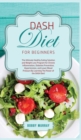 Image for DASH Diet for Beginners : The Ultimate Healthy Eating Solution and Weight Loss Program for Hypertension and Blood Pressure By Learning The Power of the DASH Diet!