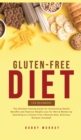 Image for Gluten-Free Diet for Beginners : The Ultimate Dieting Guide for Astonishing Health Benefits and Improving Weight Loss for Men &amp; Women by Switching to a Gluten-Free Lifestyle Now, Delicious Recipes Inc