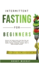 Image for Intermittent Fasting for Beginners : Discover the Fasting Secrets that Many Men and Women use for Effective Weight Loss &amp; Living a Healthy Lifestyle! Autophagy, Ketogenic Diet, &amp; OMAD Strategies Inclu