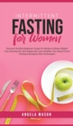 Image for Intermittent Fasting for Women : Discover the Best Beginners Guide for Women to Boost Weight Loss, Burning Fat, Anti-Aging and Live a Healthy Life; Using Proven Fasting &amp; Ketogenic Diet Techniques!