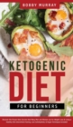 Image for Ketogenic Diet for Beginners : Proven Keto Secrets that Men and Women Use for Weight Loss &amp; Living a Healthy Life! Intermittent Fasting, Low Carbohydrate, &amp; Vegan Techniques Included!