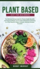 Image for Plant-Based Diet for Beginners : The Ultimate Dieting Guide for Proven Health Benefits and Improve Weight Loss for Men &amp; Women by Switching to a Plant-Based &amp; Vegan Lifestyle