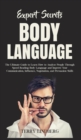 Image for Expert Secrets - Body Language : The Ultimate Guide to Learn how to Analyze People Through Speed Reading Body Language and Improve Your Communication, Influence, Negotiation, and Persuasion Skills.