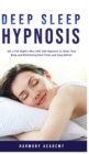 Image for Deep Sleep Hypnosis : Get a Full Night&#39;s Rest with Self-Hypnosis to Relax Your Body and Mind During Hard Times and Sleep Better!