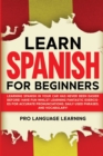 Image for Learn Spanish for Beginners : Learning Spanish in Your Car Has Never Been Easier Before! Have Fun Whilst Learning Fantastic Exercises for Accurate Pronunciations, Daily Used Phrases, and Vocabulary!