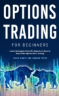 Image for Options Trading for Beginners : Learn Strategies from the Experts on how to Day Trade Options for a Living!