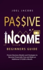 Image for Passive Income - Beginners Guide : Proven Business Models and Strategies to Become Financially Free and Make an Additional $10,000 a Month