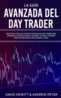 Image for La Guia Avanzada del Day Trader : !Sigue paso a paso las ultimas estrategias de Day Trading para aprender a operar en divisas, opciones, futuros y acciones como un profesional para ganarte la vida!