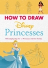 Image for Disney: How to Draw Princesses : With step-by-steps for 12 Princesses and their friends!