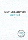 Image for What I Love About You: Best Friend : The perfect gift for friends you miss