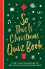 Image for So this is Christmas quiz book  : over 1000 questions on all things festive, from movies to music!