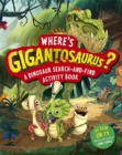 Image for Where&#39;s Gigantosaurus?  : a dinosaur search-and-find activity book