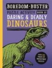 Image for Boredom Buster: Puzzle Activity Book of Daring &amp; Deadly Dinosaurs