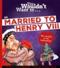 Image for You Wouldn&#39;t Want To Be Married To Henry VIII!