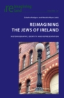 Image for Reimagining the Jews of Ireland  : historiography, identity and representation