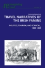 Image for Travel Narratives of the Irish Famine : Politics, Tourism, and Scandal, 1845-1853
