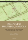 Image for Swan&#39;s Nest, Swaffham, Norfolk: Excavating the Prehistory of the Breckland Clays : 1