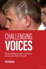 Image for Challenging voices  : music making with children excluded from school