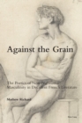 Image for Against the Grain : The Poetics of Non-Normative Masculinity in Decadent French Literature