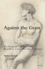 Image for Against the Grain: The Poetics of Non-Normative Masculinity in Decadent French Literature