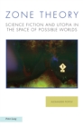 Image for Zone theory  : science fiction and utopia in the space of possible worlds