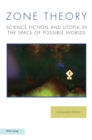 Image for Zone Theory: Science Fiction and Utopia in the Space of Possible Worlds : 28
