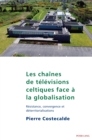 Image for Les chaines de televisions celtiques face a la globalisation : Resistance, convergence et deterritorialisations