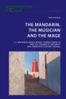 Image for The mandarin, the musician and the mage  : T.K. Whitaker, Sean âO Riada, Thomas Kinsella and the lessons of Ireland&#39;s mid-twentieth century revival