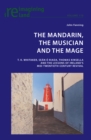 Image for Mandarin, the Musician and the Mage: T. K. Whitaker, Sean O Riada, Thomas Kinsella and the Lessons of Ireland&#39;s Mid-Twentieth-Century Revival