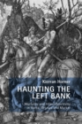 Image for Haunting the Left Bank  : mortality and intersubjectivity in Varda, Resnais and Marker