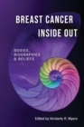 Image for Breast cancer inside out  : bodies, biographies &amp; beliefs