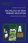 Image for The politics of Irish primary education  : reform in an era of secularisation