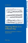 Image for Hearing music in a different key: ideological implications in works of German music : 74