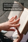 Image for Healthcare chaplaincy: an unfolding narrative : &#39;standing in the gap&#39;
