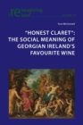 Image for &#39;Honest claret&#39;  : the social meaning of Georgian Ireland&#39;s favourite wine