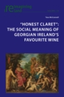 Image for &#39;Honest claret&#39;: the social meaning of Georgian Ireland&#39;s favourite wine
