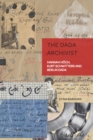 Image for The Dada archivist  : Hannah Hoech, Kurt Schwitters and Berlin Dada