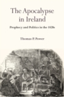 Image for The Apocalypse in Ireland: Prophecy and Politics in the 1820S
