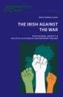 Image for The Irish against the war  : postcolonial identity &amp; political activism in contemporary Ireland