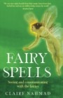 Image for Fairy spells  : seeing and communicating with the fairies