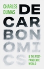 Image for Decarbonomics &amp; the post-pandemic world  : two essays on what the future holds