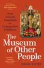 Image for The Museum of Other People: From Colonial Acquisitions to Cosmopolitan Exhibitions