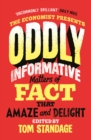 Image for Oddly informative  : matters of fact that amaze and delight