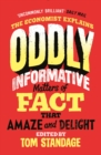 Image for Oddly Informative: Matters of Fact That Amaze and Delight