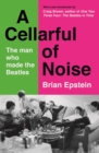 Image for A Cellarful of Noise: The Story of the Man Who Made the Beatles