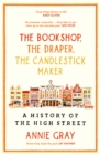 Image for The Bookshop, The Draper, The Candlestick Maker : A History of the High Street