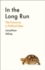 Image for In the long run  : the future as a political idea