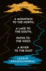 Image for A Mountain to the North, A Lake to The South, Paths to the West, A River to the East
